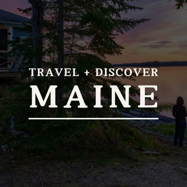 Travel + Discover Maine